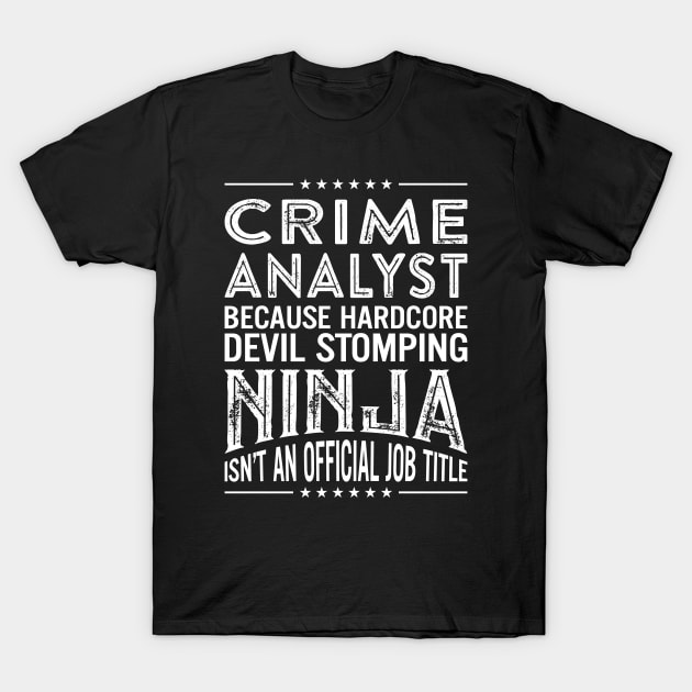 Crime analyst Because Hardcore Devil Stomping Ninja Isn't An Official Job Title T-Shirt by RetroWave